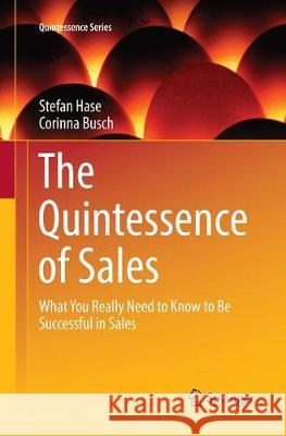 The Quintessence of Sales: What You Really Need to Know to Be Successful in Sales Hase, Stefan 9783319870205 Springer - książka