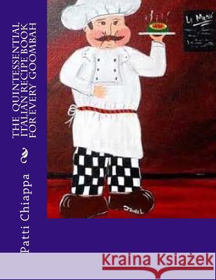 The quintessential Italian Recipe book for every goombah Chiappa, Patti 9781547108084 Createspace Independent Publishing Platform - książka