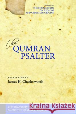 The Qumran Psalter: The Thanksgiving Hymns among the Dead Sea Scrolls James H Charlesworth (Princeton Theological Seminary USA) 9781498222556 Cascade Books - książka