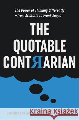 The Quotable Contrarian: The Power of Thinking Differently, Asking Questions, and Being Unconventional James Joseph 9780930251543 BlueChip Publishers - książka