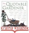 The Quotable Gardener Elliott, Charles 9781585745449 Lyons Press