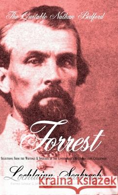 The Quotable Nathan Bedford Forrest: Selections From the Writings and Speeches of the Confederacy's Most Brilliant Cavalryman Lochlainn Seabrook 9781943737246 Sea Raven Press - książka