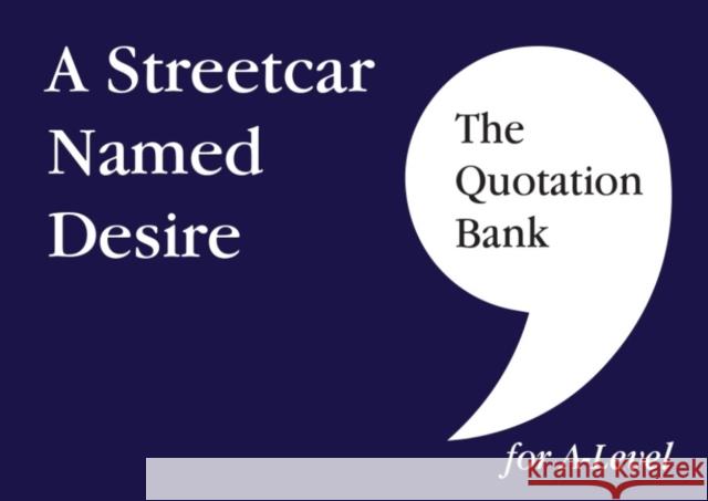 The Quotation Bank: A Streetcar Named Desire A-Level Revision and Study Guide for English Literature The Quotation Bank 9781999981686 Esse Publishing - książka