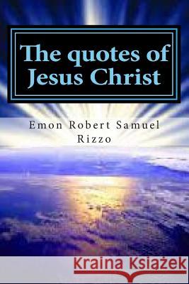 The quotes of Jesus Christ Rizzo, Emon Rizzo Robert Samuel 9781499542103 Createspace - książka