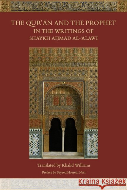 The Qur'an and the Prophet in the Writings of Shaykh Ahmad al-Alawi Khalid Williams 9781903682760  - książka