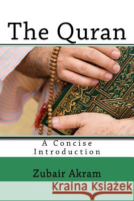 The Quran: A Concise Introduction Zubair Akram 9781729555934 Createspace Independent Publishing Platform - książka