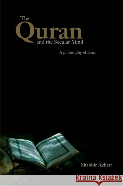 The Quran and the Secular Mind: A Philosophy of Islam Akhtar, Shabbir 9780415437837  - książka