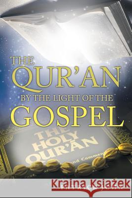 The Qur'An by the Light of the Gospel John, Patrick 9781973607663 WestBow Press - książka
