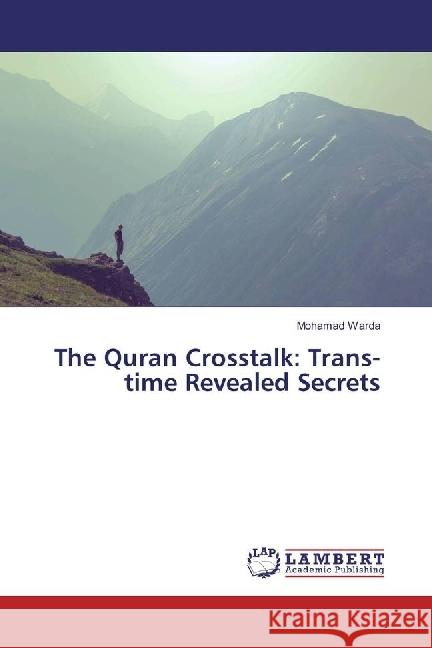 The Quran Crosstalk: Trans-time Revealed Secrets Warda, Mohamad 9783330034945 LAP Lambert Academic Publishing - książka