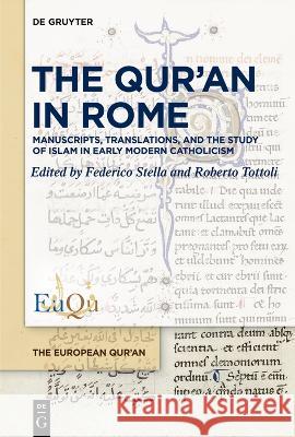 The Qur'an in Rome: Manuscripts, Translations, and the Study of Islam in Early Modern Catholicism Federico Stella Roberto Tottoli 9783111083568 de Gruyter - książka