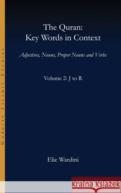 The Quran: Key Words in Context (Volume 2: J to R): Adjectives, Nouns, Proper Nouns and Verbs Elie Wardini 9781463241483 Gorgias Press - książka