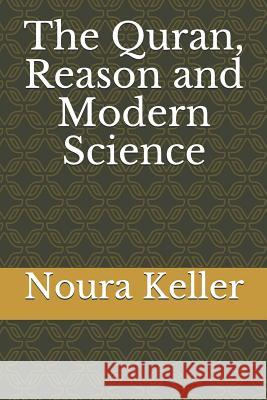 The Quran, Reason and Modern Science Noura Keller 9781730718823 Independently Published - książka