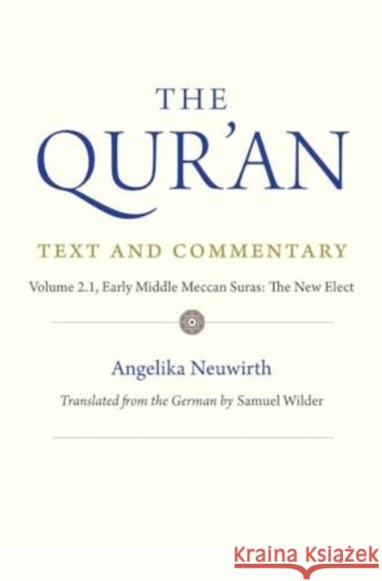The Qur'an: Text and Commentary, Volume 2.1: Early Middle Meccan Suras: The New Elect Angelika Neuwirth 9780300232349 Yale University Press - książka
