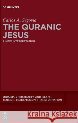 The Quranic Jesus: A New Interpretation Segovia, Carlos Andrés 9783110597646 de Gruyter - książka