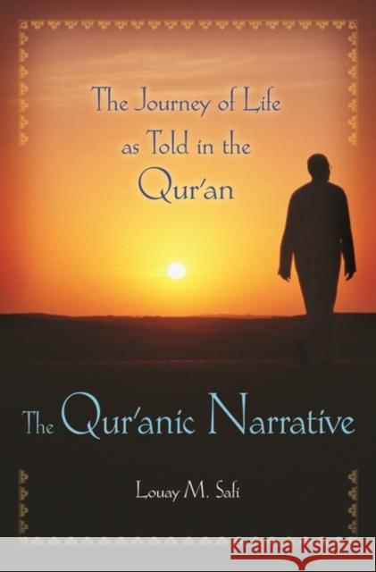 The Qur'anic Narrative: The Journey of Life as Told in the Qur'an Safi, Louay M. 9780313361999 Praeger Publishers - książka
