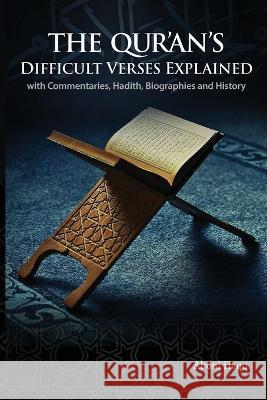 The Qur'an's Difficult Verses Explained: with Commentaries, Hadith, Biographies and History Abdul Haqq   9781736827604 Evaluation Press - książka