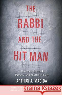 The Rabbi and the Hit Man: A True Tale of Murder, Passion, and Shattered Faith Arthur J. Magida 9780060935610 Harper Perennial - książka