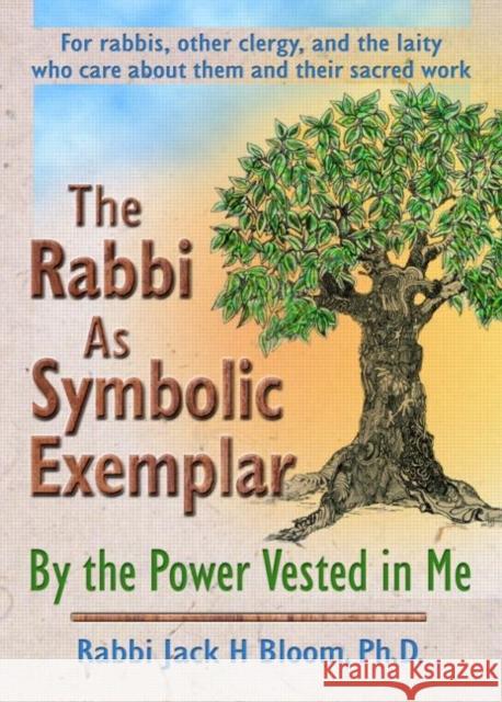 The Rabbi As Symbolic Exemplar : By the Power Vested in Me Jack H. Bloom 9780789018656 Haworth Press - książka