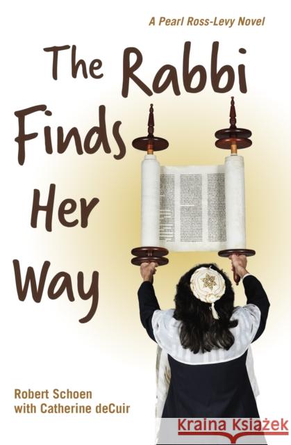The Rabbi Finds Her Way: A Pearl Ross-Levy Novel Robert Schoen Catherine deCuir 9781611720525 Stone Bridge Press - książka