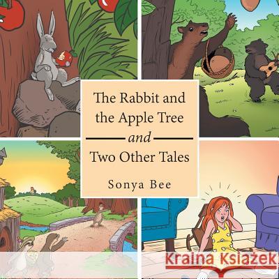 The Rabbit and the Apple Tree and Two Other Tales Sonya Bee 9781546258735 Authorhouse - książka