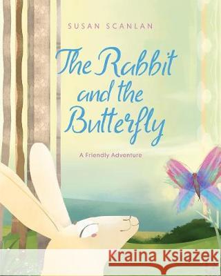 The Rabbit and the Butterfly: A Friendly Adventure Susan Scanlan 9781975748180 Createspace Independent Publishing Platform - książka