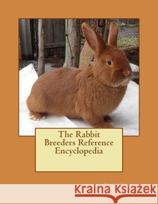 The Rabbit Breeders Reference Encyclopedia Jean Lemons Jackson Chambers 9781514131428 Createspace - książka