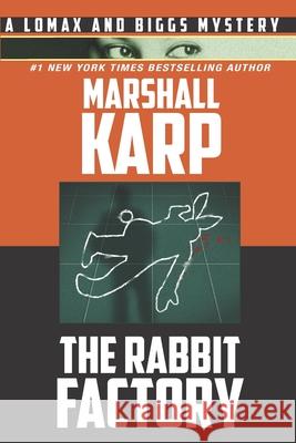 The Rabbit Factory: A Lomax and Biggs Mystery Marshall Karp 9781736379226 Mesa Films, Inc. - książka