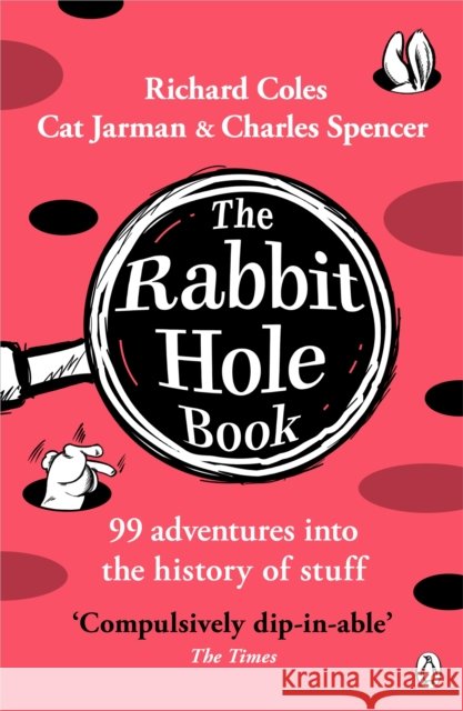 The Rabbit Hole Book: 99 adventures into the history of stuff Cat Jarman 9781405966580 Penguin Books Ltd - książka
