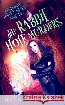 The Rabbit Hole Murders: A Paranormal Cozy Witch Mystery Jeannie Wycherley 9780995781870 Bark at the Moon Books - książka