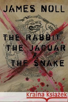 The Rabbit, The Jaguar, & The Snake Noll, James 9780692886625 Pulp! - książka