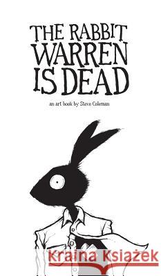 The Rabbit Warren is Dead: an art book by Steve Coleman Steve Coleman 9780995828001 Dark Hare Press - książka