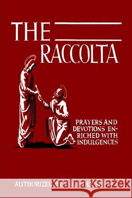 The Raccolta: Or, A Manual of Indulgences, Prayers, and Devotions Enriched with Indulgences in Favor of All the Faithful in Christ Christopher, Joseph Patrick 9781684221257 Martino Fine Books - książka