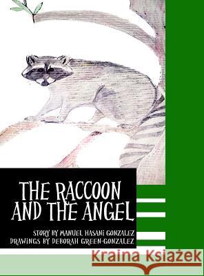 The Raccoon and the Angel Deborah Gonzalez Manuel Hasani Gonzalez 9781480969797 Rosedog Books - książka