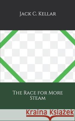 The Race for More Steam Jack C Kellar 9798676508388 Independently Published - książka