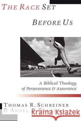 The Race Set Before Us: A Biblical Theology of Perseverance & Assurance Thomas R. Schreiner Ardel B. Caneday 9780830815555 InterVarsity Press - książka