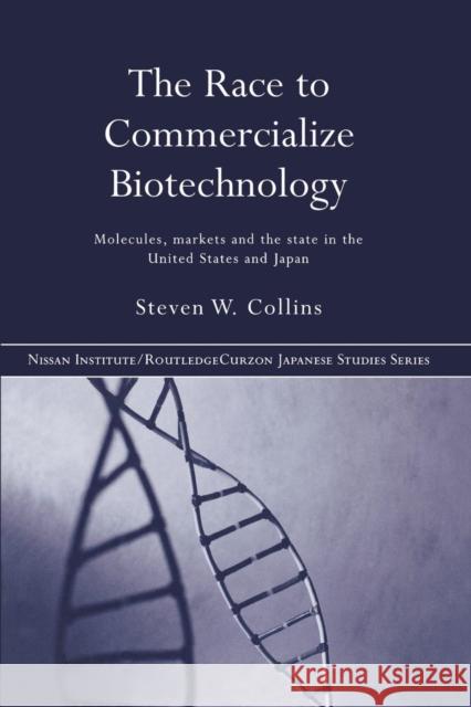 The Race to Commercialize Biotechnology: Molecules, Market and the State in Japan and the Us Collins, Steven 9780415651295 Routledge - książka