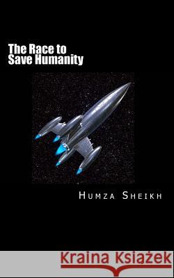 The Race to Save Humanity Humza Sheikh 9781974224180 Createspace Independent Publishing Platform - książka