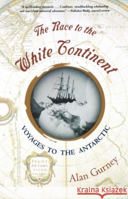 The Race to the White Continent: Voyages to the Antarctic Gurney, Alan 9780393323214 W. W. Norton & Company - książka