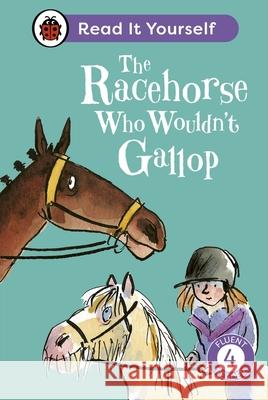 The Racehorse Who Wouldn't Gallop: Read It Yourself - Level 4 Fluent Reader Clare Balding 9780241564424 Penguin Random House Children's UK - książka
