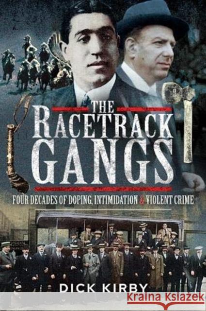 The Racetrack Gangs: Four Decades of Doping, Intimidation and Violent Crime Dick Kirby 9781526778727 Pen & Sword Books Ltd - książka