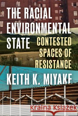 The Racial Environmental State: Contested Spaces of Resistance Keith K. Miyake 9780295754635 University of Washington Press - książka