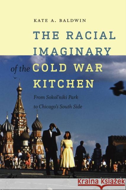 The Racial Imaginary of the Cold War Kitchen: From Sokol'niki Park to Chicago's South Side Kate A. Baldwin 9781611688634 Dartmouth - książka