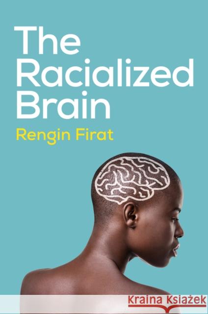 The Racialized Brain Rengin (Antioch University) Firat 9781509557950 John Wiley and Sons Ltd - książka