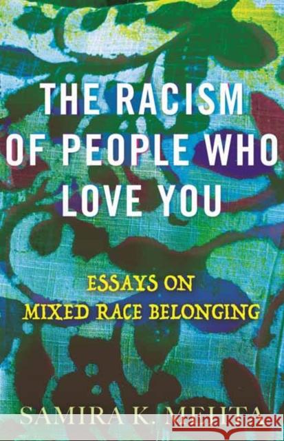 The Racism of People Who Love You: Essays on Mixed Race Belonging Samira Mehta 9780807026366 Beacon Press - książka