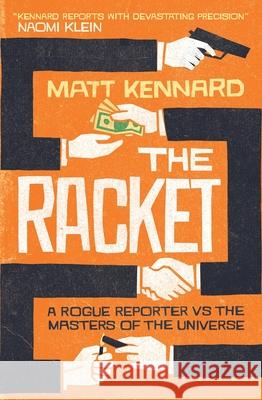 The Racket: A Rogue Reporter Vs the Masters of the Universe Kennard, Matt 9781780329888 ZED BOOKS LTD - książka