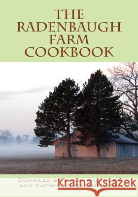 The Radenbaugh Farm Cookbook Linda Wilfinger Katherine Radenbaugh 9781432788544 Outskirts Press - książka