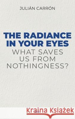 The Radiance in Your Eyes Carron Julian 9781941457153 Human Adventure Books - książka