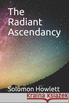 The Radiant Ascendancy Solomon Howlett 9781088474938 Independently Published - książka