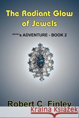 The Radiant Glow of Jewels: ****'s ADVENTURE - BOOK 2 Finley, Robert C. 9781418446598 Authorhouse - książka