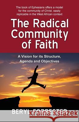 The Radical Community of Faith: A Vision for its Structure, Agenda and Objectives Forrester, Beryl 9780996292412 Partnership Publications - książka